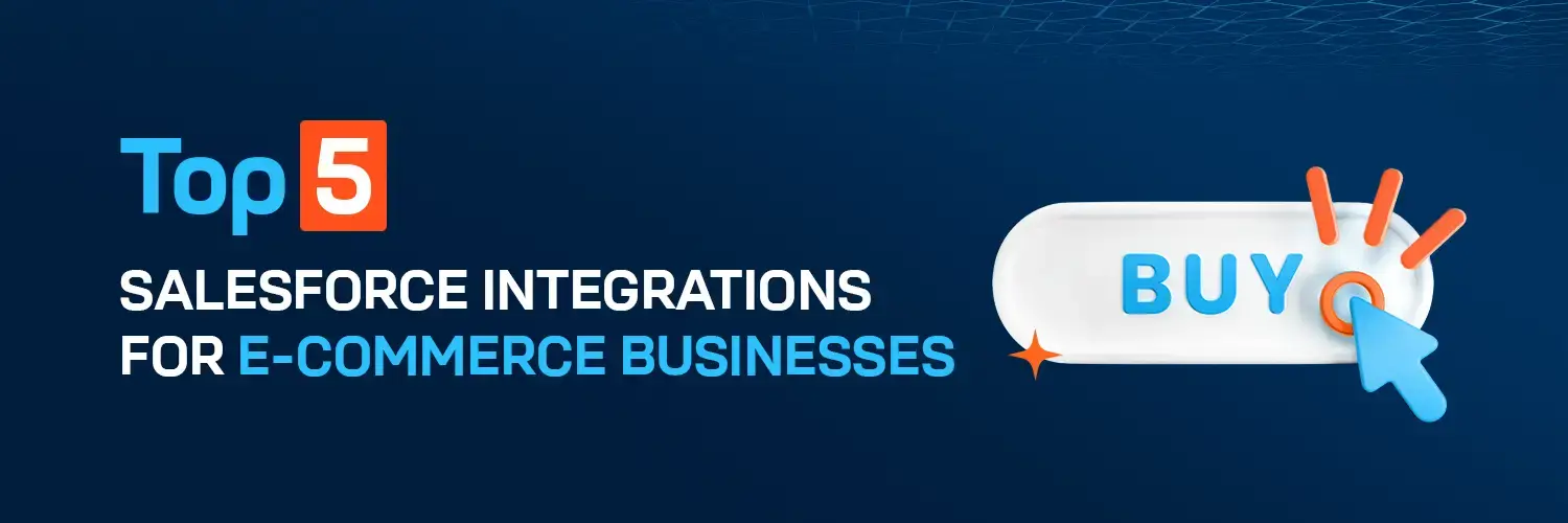 Top 5 Salesforce Integrations for E-Commerce Businesses.webp